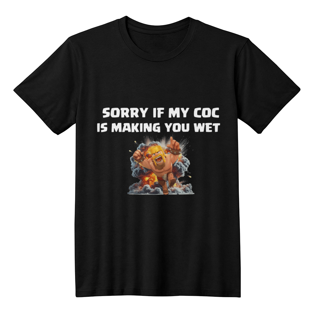 Sorry If My Coc Is Making You Wet T-Shirt