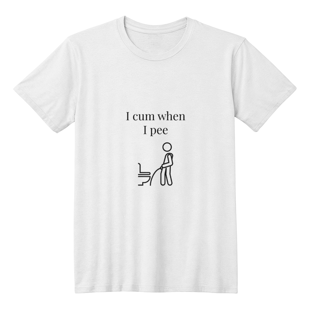 I cum when I pee T-Shirt