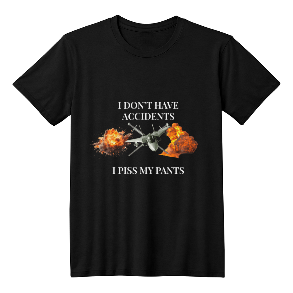 I Don't Have Accidents, I Piss My Pants T-Shirt