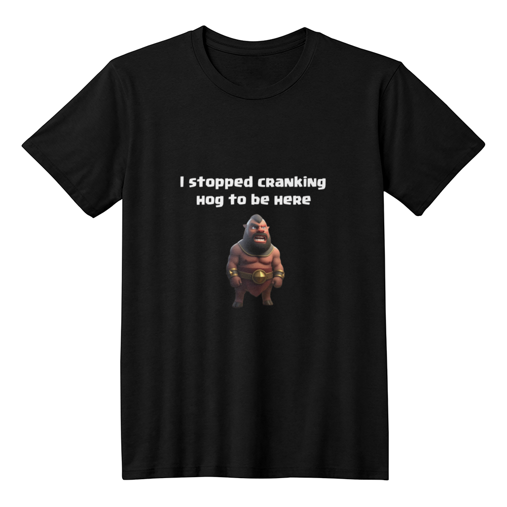 I stopped cranking hog to be here T-Shirt