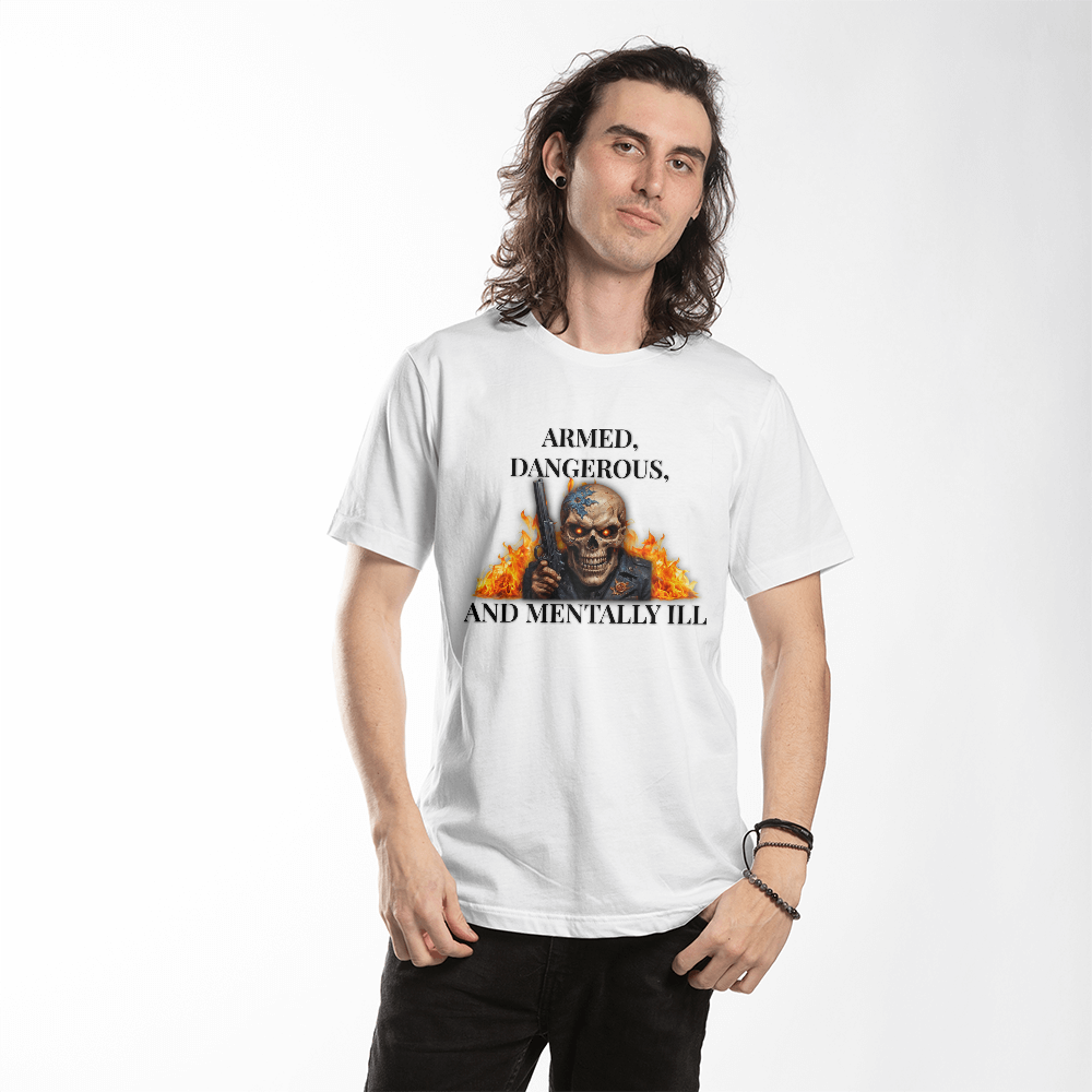 Armed, Dangerous, and Mentally Ill T-Shirt (White)