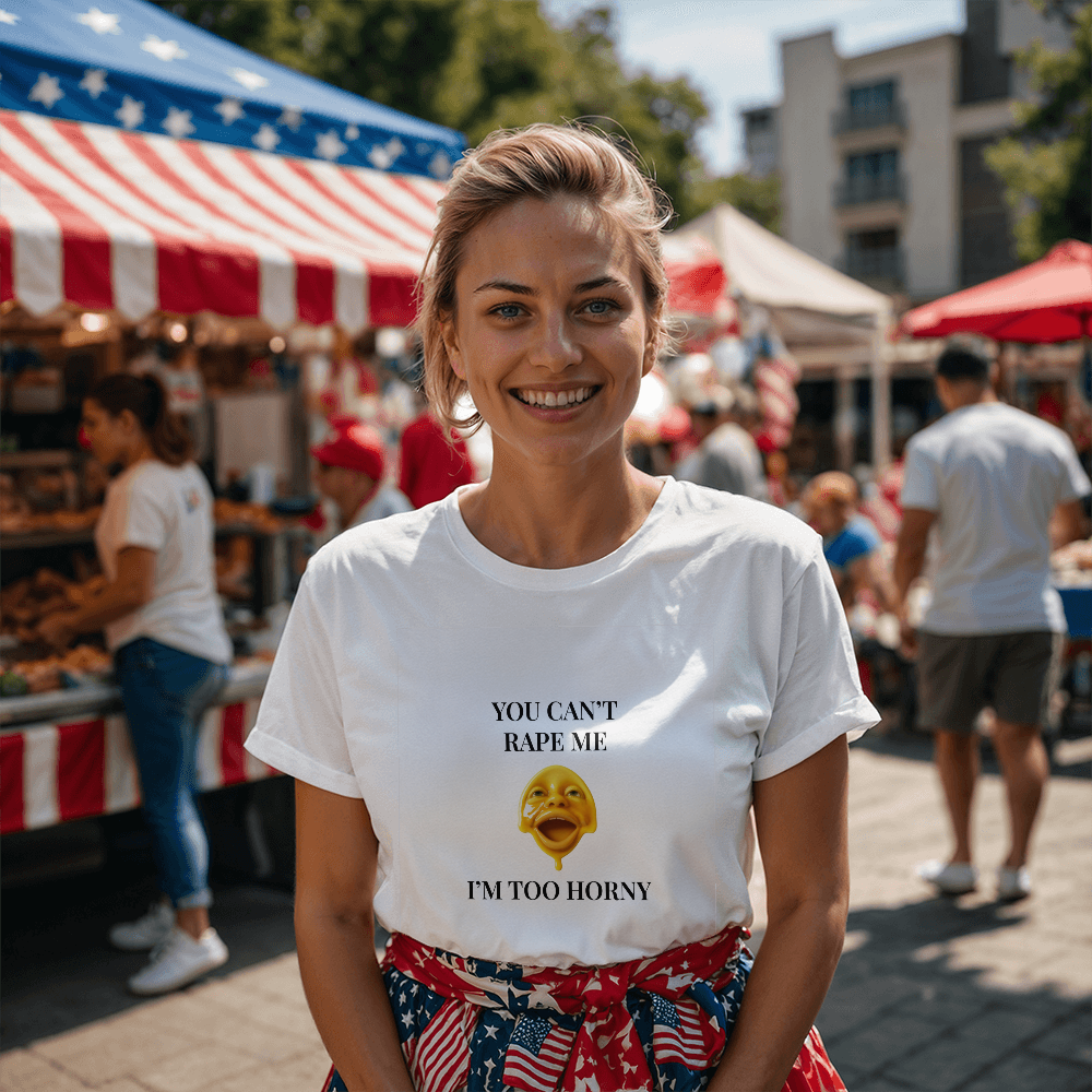 You Can't R*pe Me, I'm Too Horny T-Shirt (White)