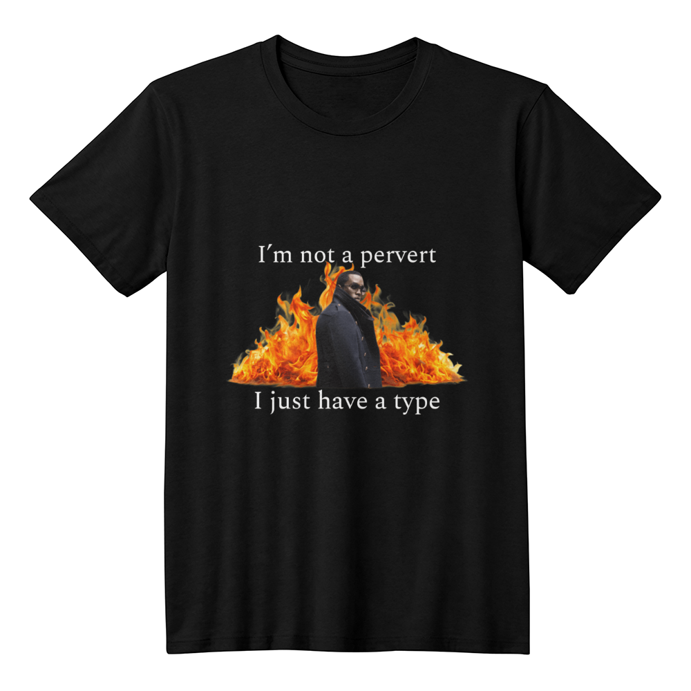 I'm Not a Pervert, I Just Have a Type T-Shirt (Black)