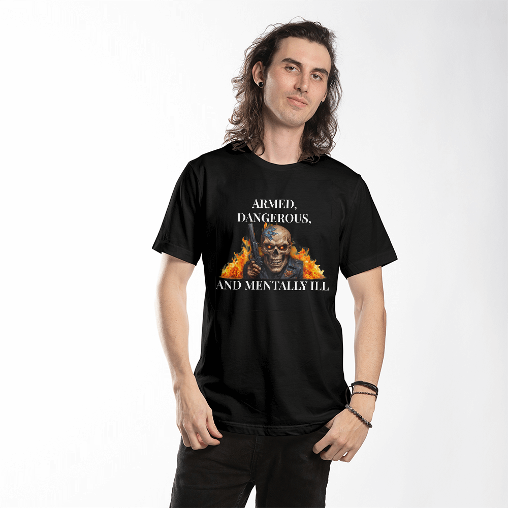 Armed, Dangerous, and Mentally Ill T-Shirt (Black)