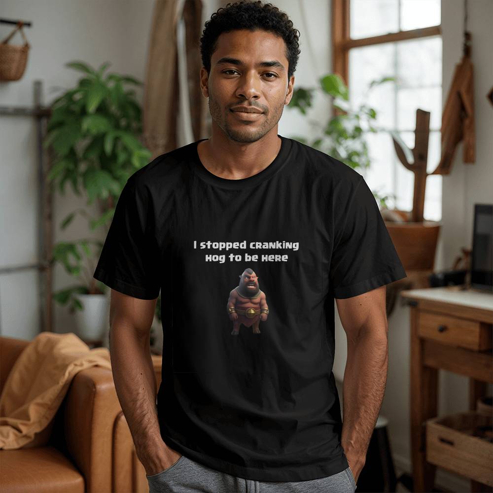 I stopped cranking hog to be here T-Shirt (Black)