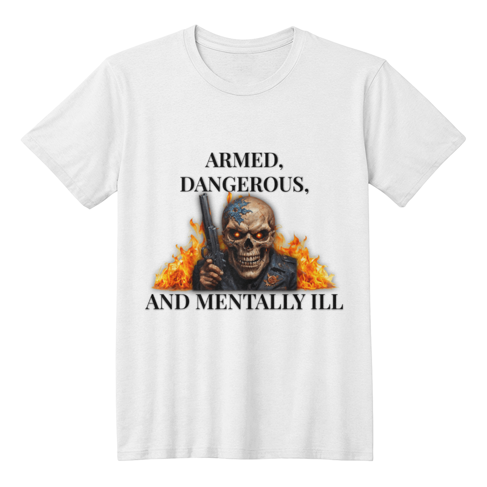 Armed, Dangerous, and Mentally Ill T-Shirt (White)