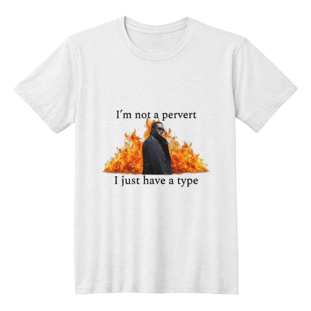 I'm Not a Pervert, I Just Have a Type T-Shirt (White)