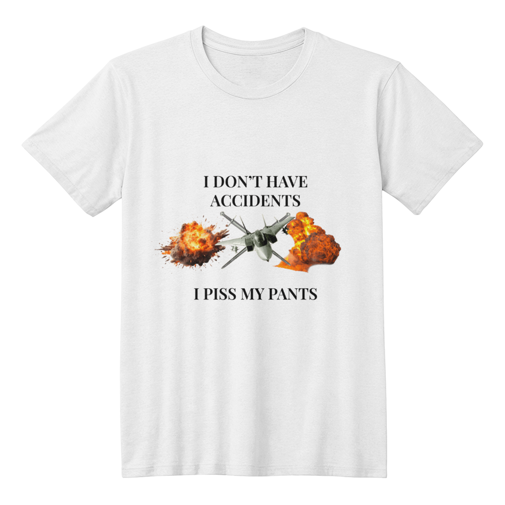 I Don't Have Accidents, I Piss My Pants T-Shirt (White)