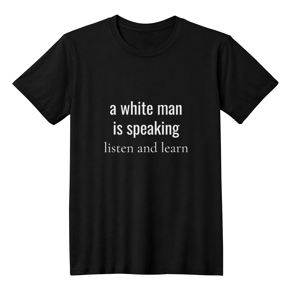 a white man is speaking, listen and learn T-Shirt