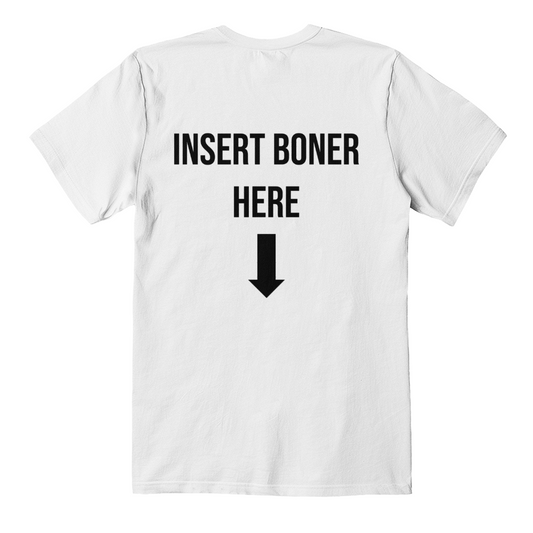 Insert Boner Here T-Shirt (White)